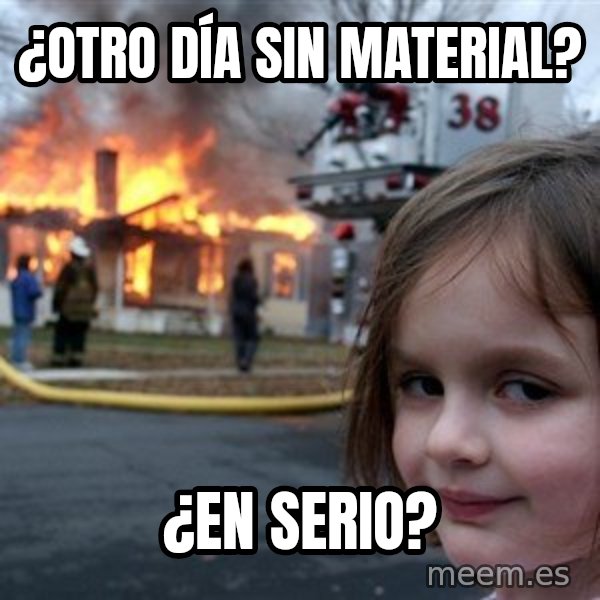 Disaster Girl meme: ¿Otro día sin material? / ¿en serio?