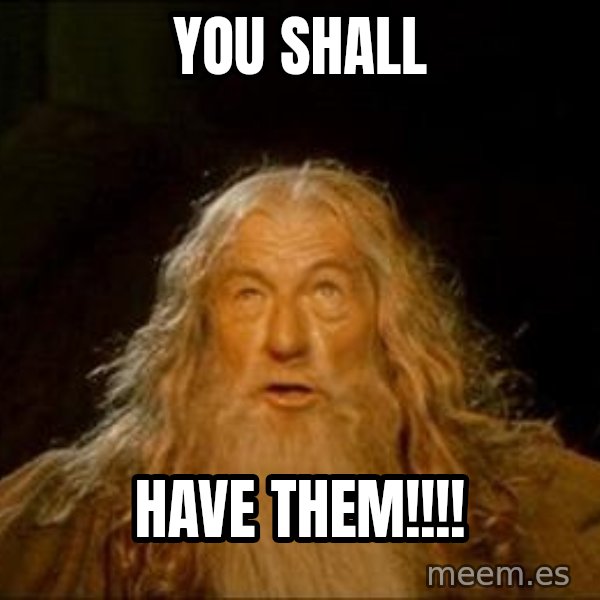 You Shall Not Pass meme: You shall / have them!!!!